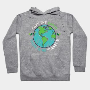 Save the Earth there is No Planet B, Go Green | World Globe with Leaves Earth Day Awareness Hoodie